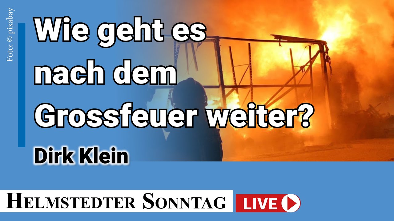 Wie geht es nach dem Grossfeuer weiter? Helmstedter Sonntag LIVE 2020 12 Dirk Klein
