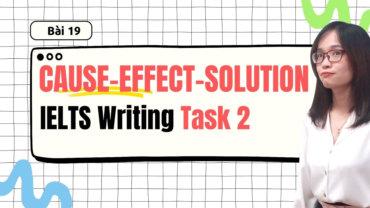 Bài 19: Templates viết dạng Cause-Effect-Solution trong IELTS Writing Task 2| IELTS Thanh Loan
