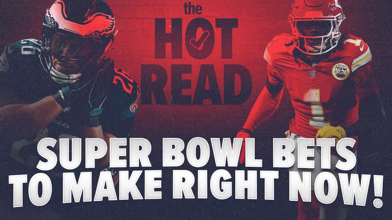 Early Super Bowl Bets To Make RIGHT NOW! | Eagles vs. Chiefs Picks | The Hot Read