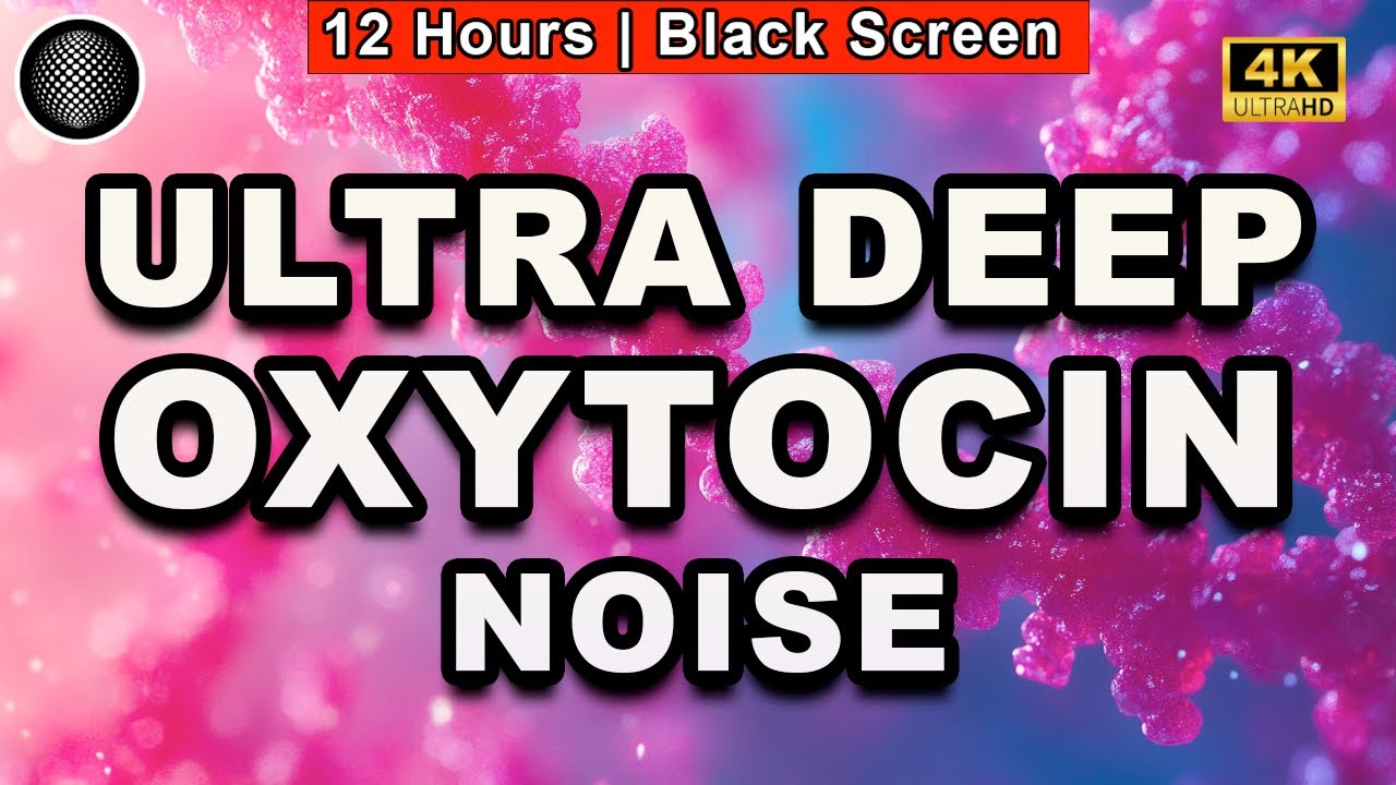 Ultra Deep Oxytocin Noise | Calming Noise for Deep Sleep | Reducing Anxiety | Reducing Stress