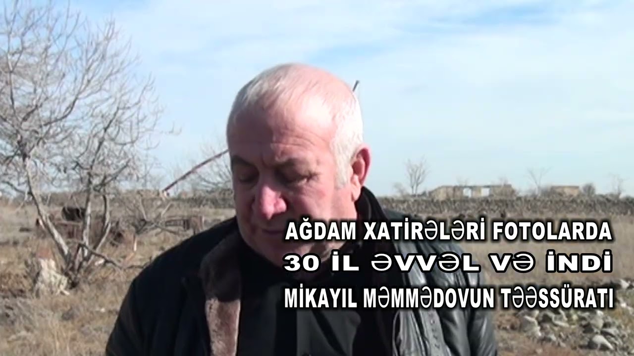 AĞDAM XATİRƏLƏRİ 30 İL ƏVVƏL VƏ İNDİ