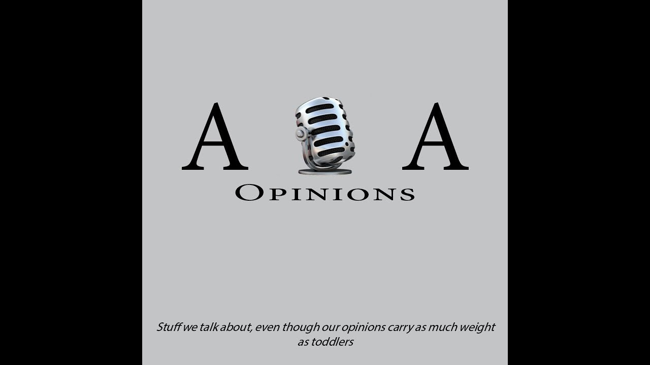 A & A Opinions Podcast Episode 1