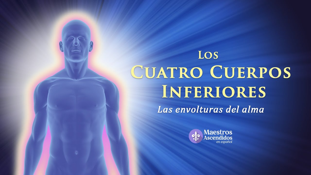 🧘‍♀️ Los CUATRO CUERPOS INFERIORES, las envolturas del ALMA.🌟 Maestros Ascendidos en Español