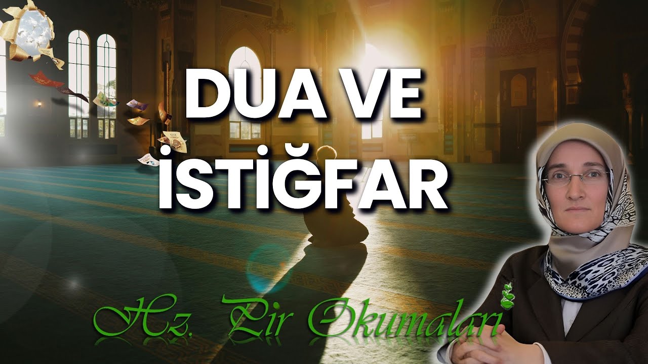 EMİNE EROĞLU İLE HZ. PİR OKUMALARI: DUA VE İSTİĞFAR