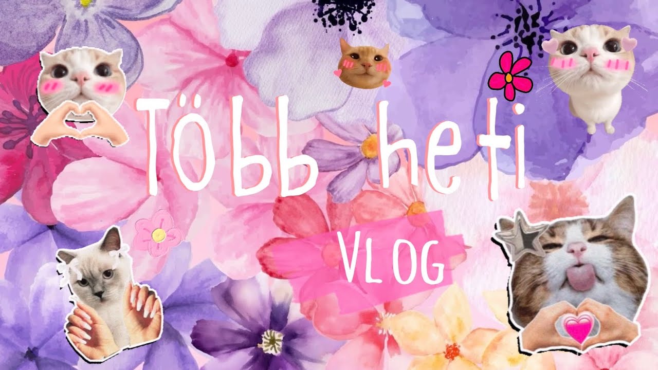 Több heti vlog 💕🌸🌼