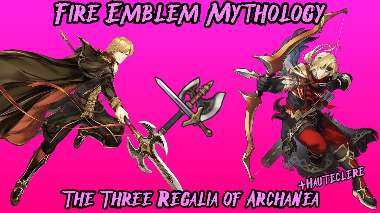 Fire Emblem Mythology: The Three Regalia of Archanea (+Hauteclere)