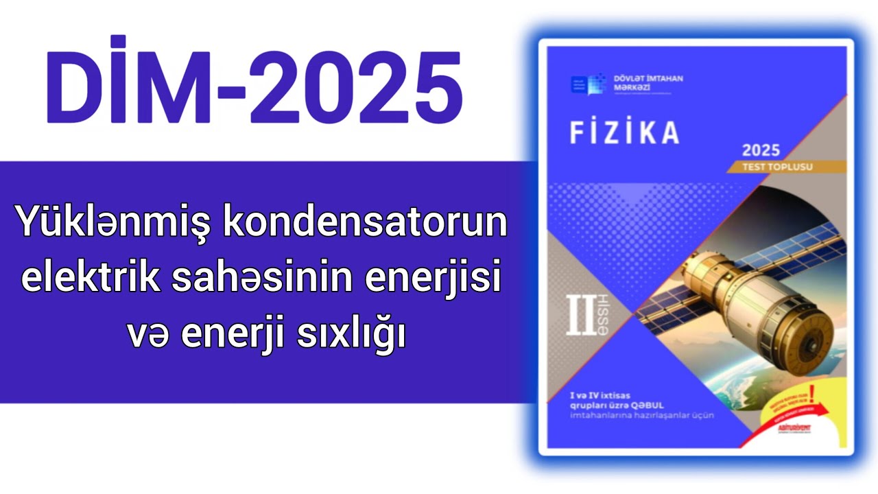 Yüklənmiş kondensatorun elektrik sahəsinin enerjisi və enerji sıxlığı.(DİM-2025 Fizika test toplusu)