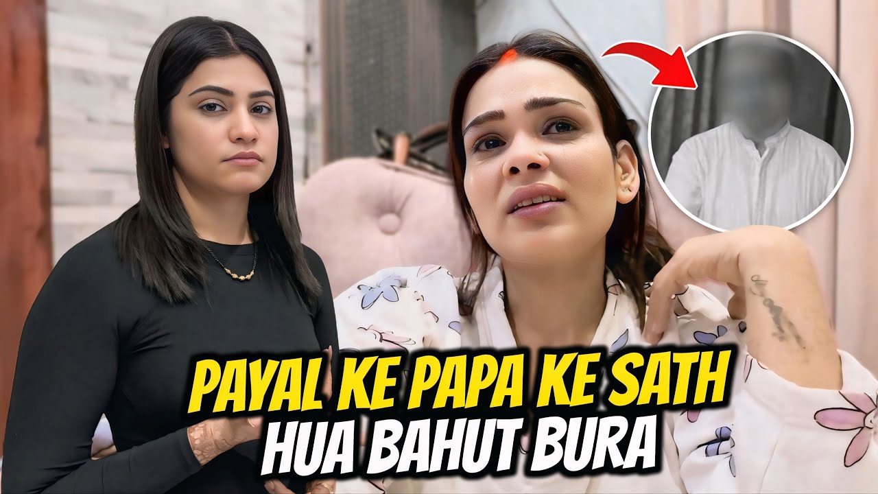 Payal Ke Papa Ke Sath Hua Bahut Bura