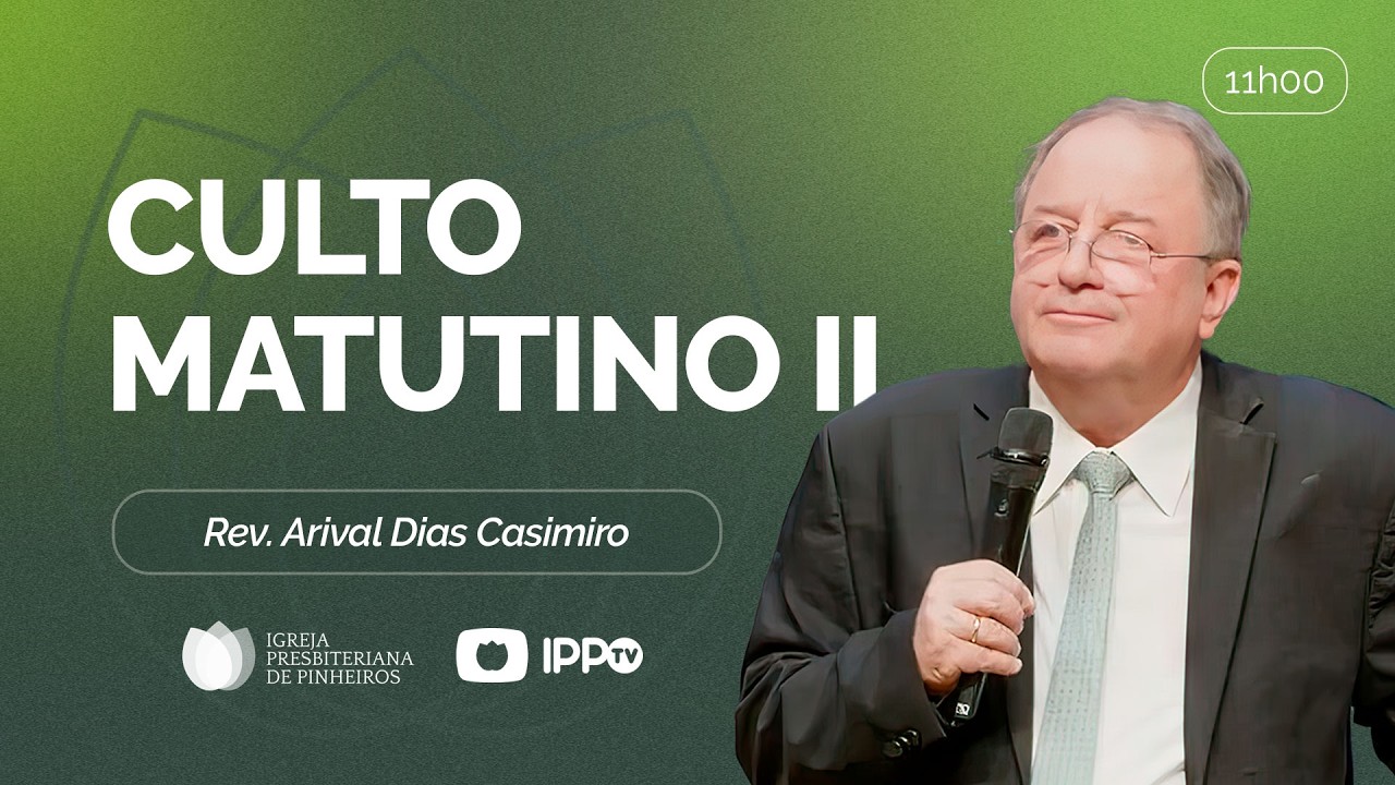 CULTO MATUTINO - 11H AO VIVO | @ArivalDiasCasimiro | Presbiteriana de Pinheiros | IPPTV