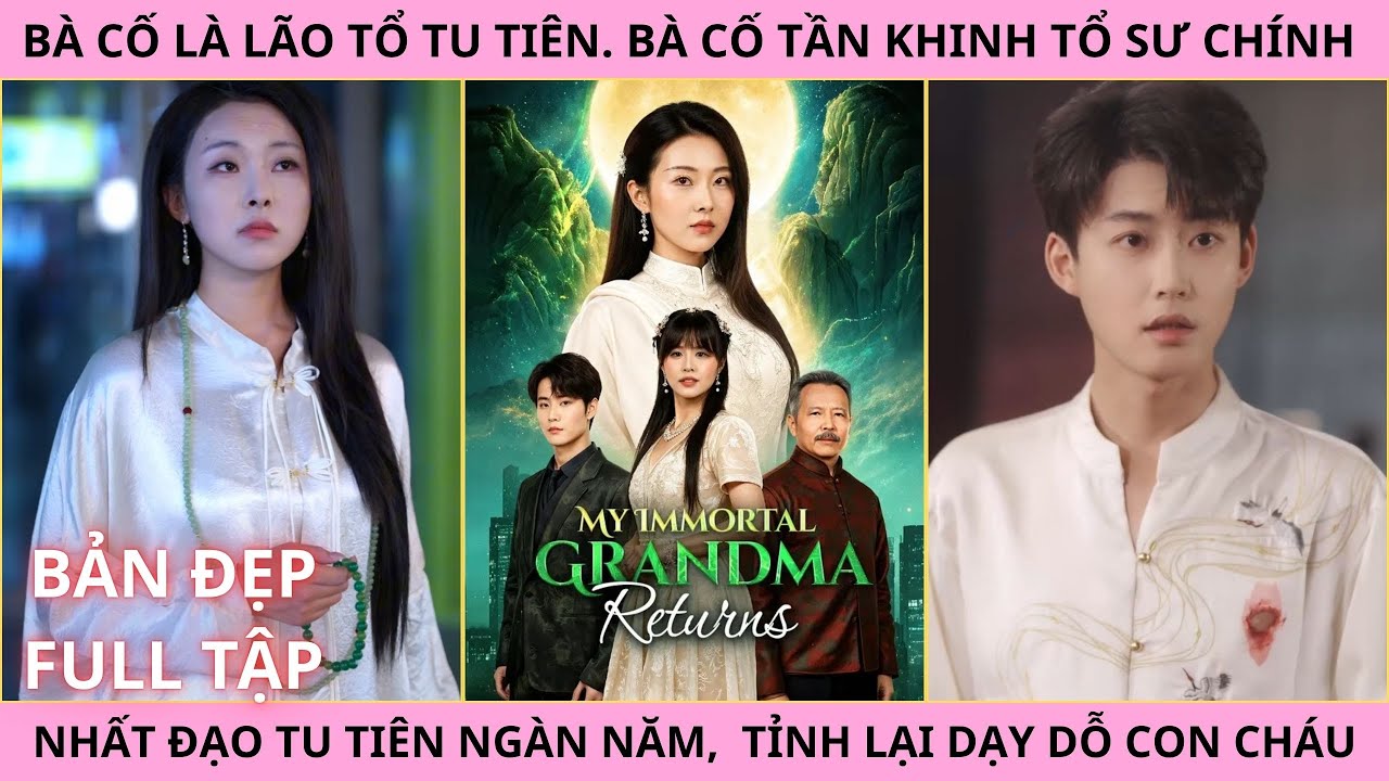 Bà Cố Là Lão Tổ Tu Tiên Full Tập. Bà Cố Tu Tần Khinh Tu Tiên Ngàn Năm Tỉnh Lại Dạy Dỗ Con Cháu