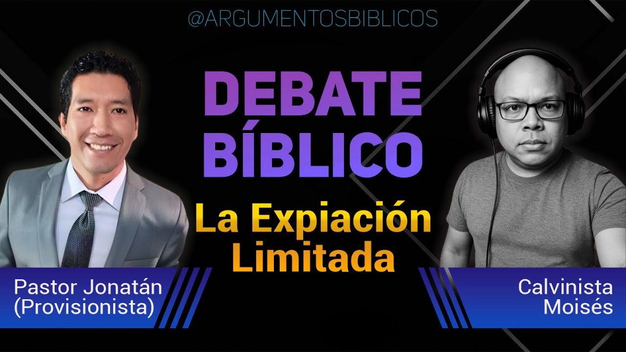 Debate sobre la expiación limitada | Pastor Jonatán provisionista vs Calvinista Moisés