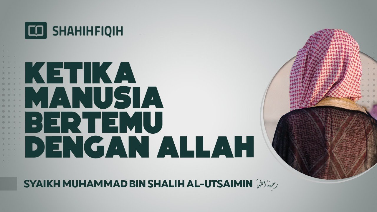 Ketika Manusia Bertemu dengan Allah - Syaikh Muhammad bin Shalih Al-Utsaimin #nasehatulama