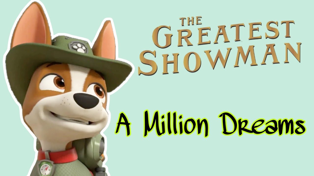 Paw Patrol - A Million Dreams - The Greatest Showman