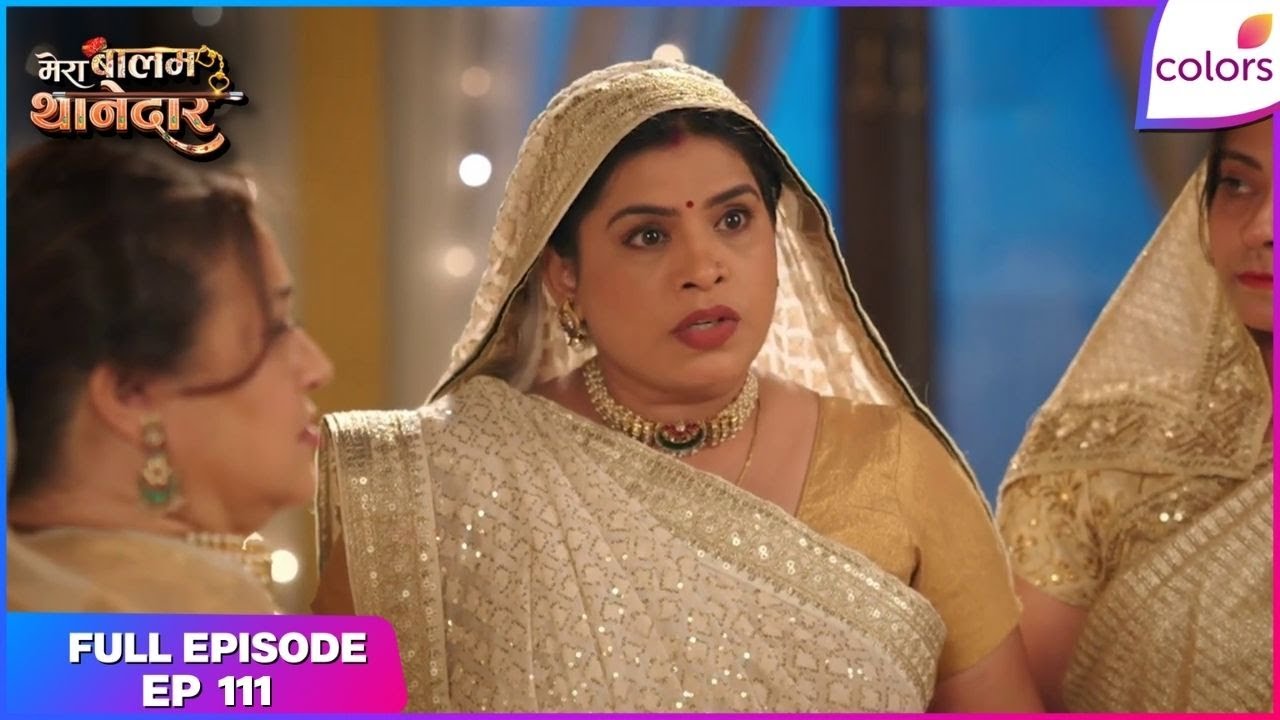 Mera Balam Thanedaar | Full Ep. 111 | Veer clears Varnika's conscience! | Colors TV