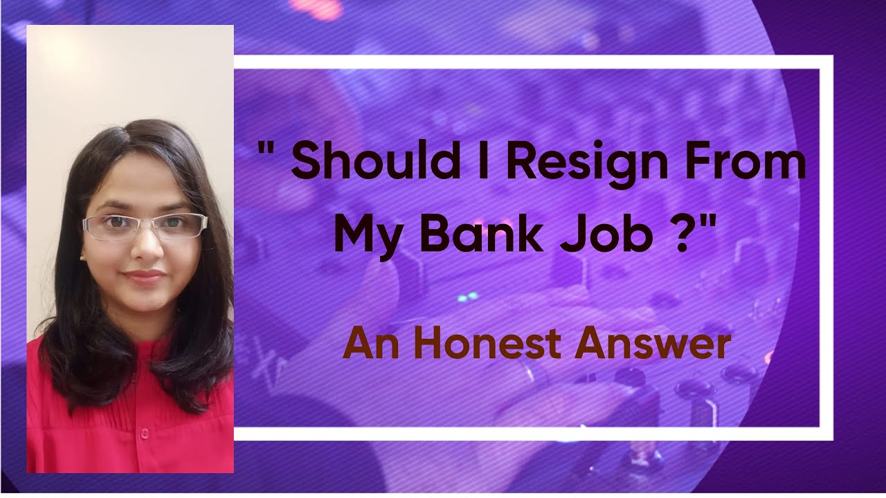 Should I Leave my Bank Job ? Reply To Your Query !