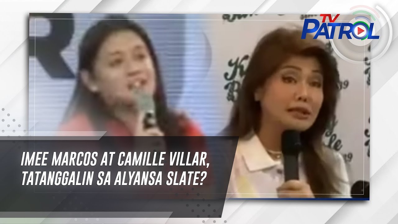Imee Marcos at Camille Villar, tatanggalin sa Alyansa slate? | TV Patrol