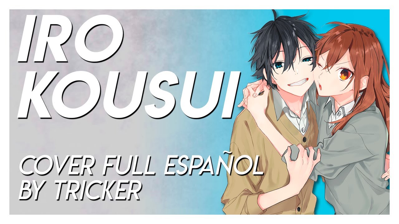 IRO KOUSUI - Horimiya OP Full (Spanish Cover by Tricker)