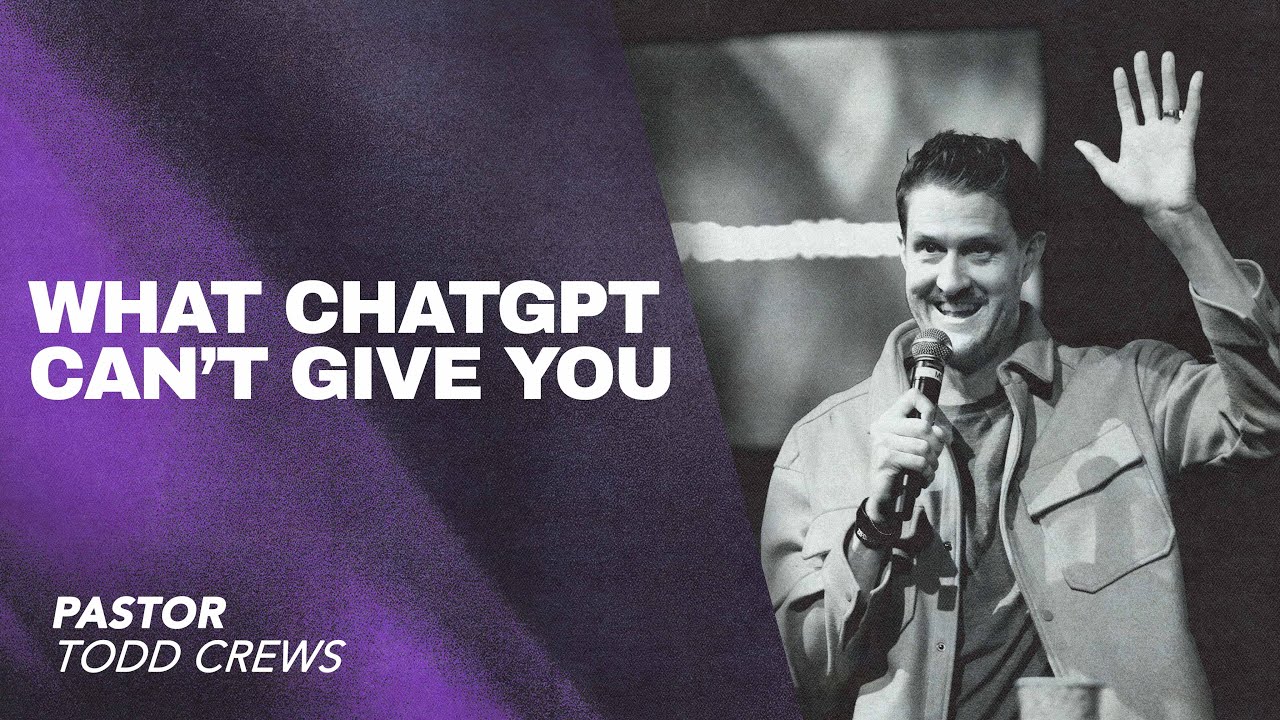 What ChatGPT Can't Give You | Pastor Todd Crews
