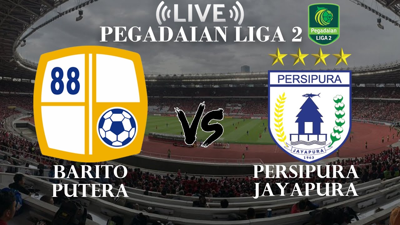🔴Barito Putera VS Persipura Jayapura | Pegadaian Liga 2 Indonesia | Live Score