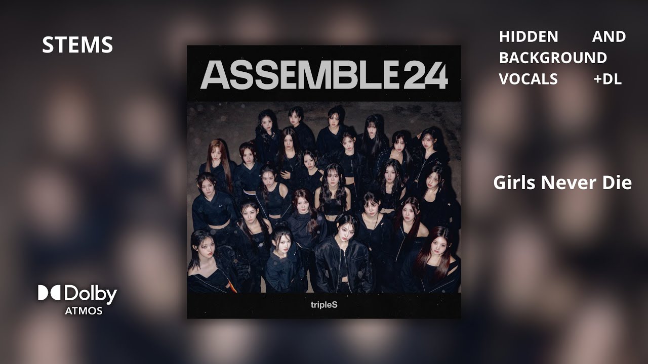 tripleS - Girls Never Die [Dolby Atmos Stems | Hidden and Background Vocals] + DL