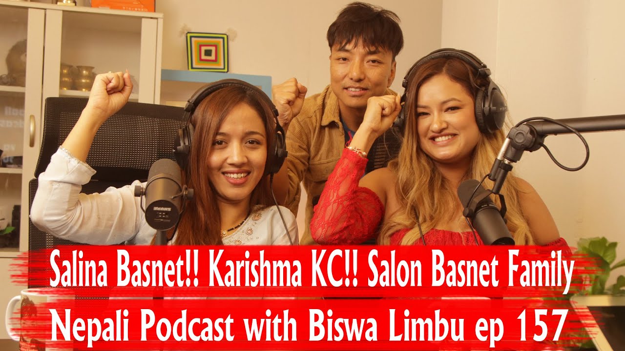 Salina Basnet!! Karishma KC!! Salon Basnet Family!! Nepali Podcast with Biswa Limbu ep 157