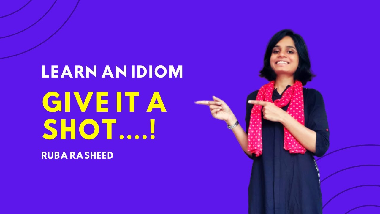 Learn an Idiom - Give it a shot...! | Ruba Rasheed