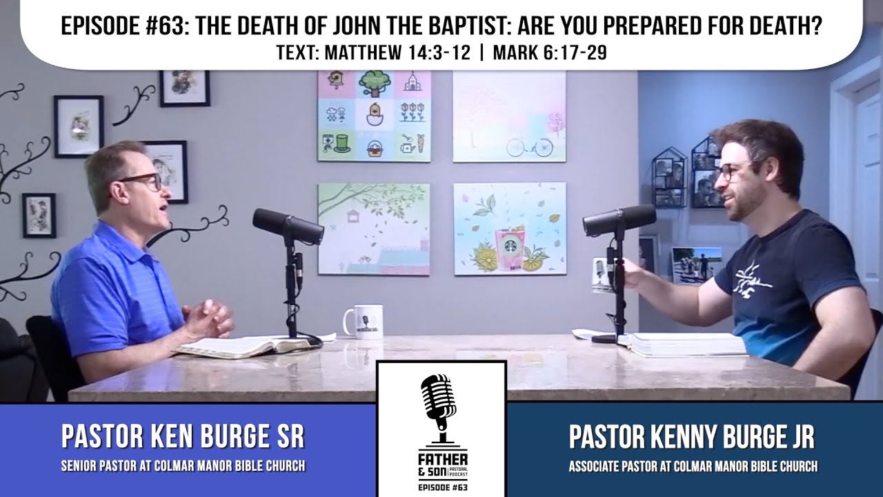 E63 | The Death of John the Baptist: Are You Prepared For Death? | Father & Son Pastoral Podcast