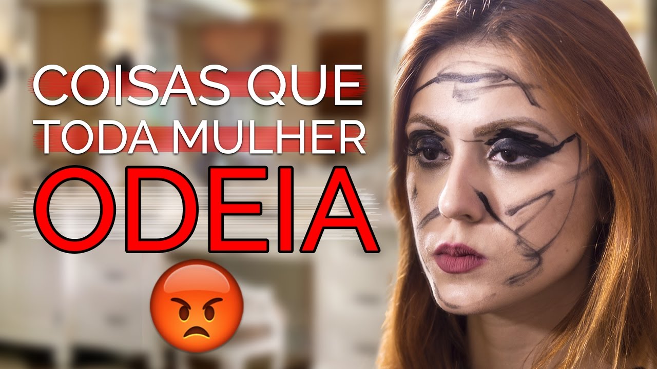 COISAS QUE TODA MULHER ODEIA! 😡