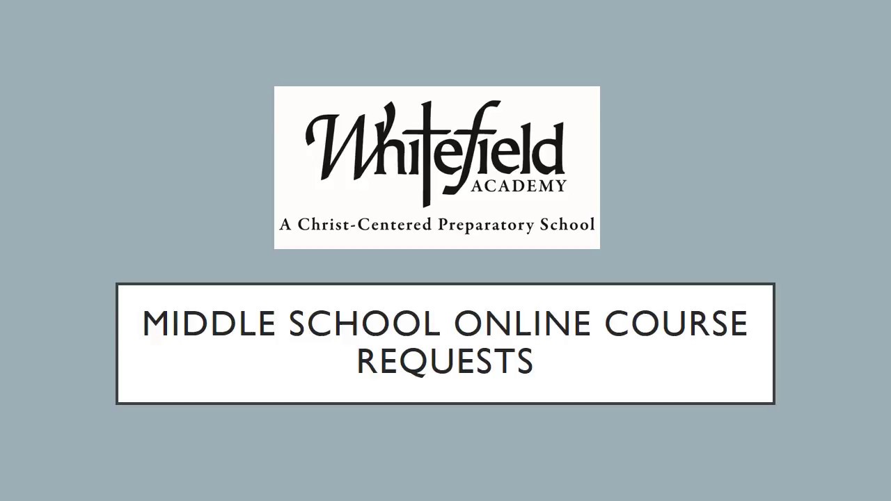 Whitefield Academy Online Course Requests Overview: Middle School