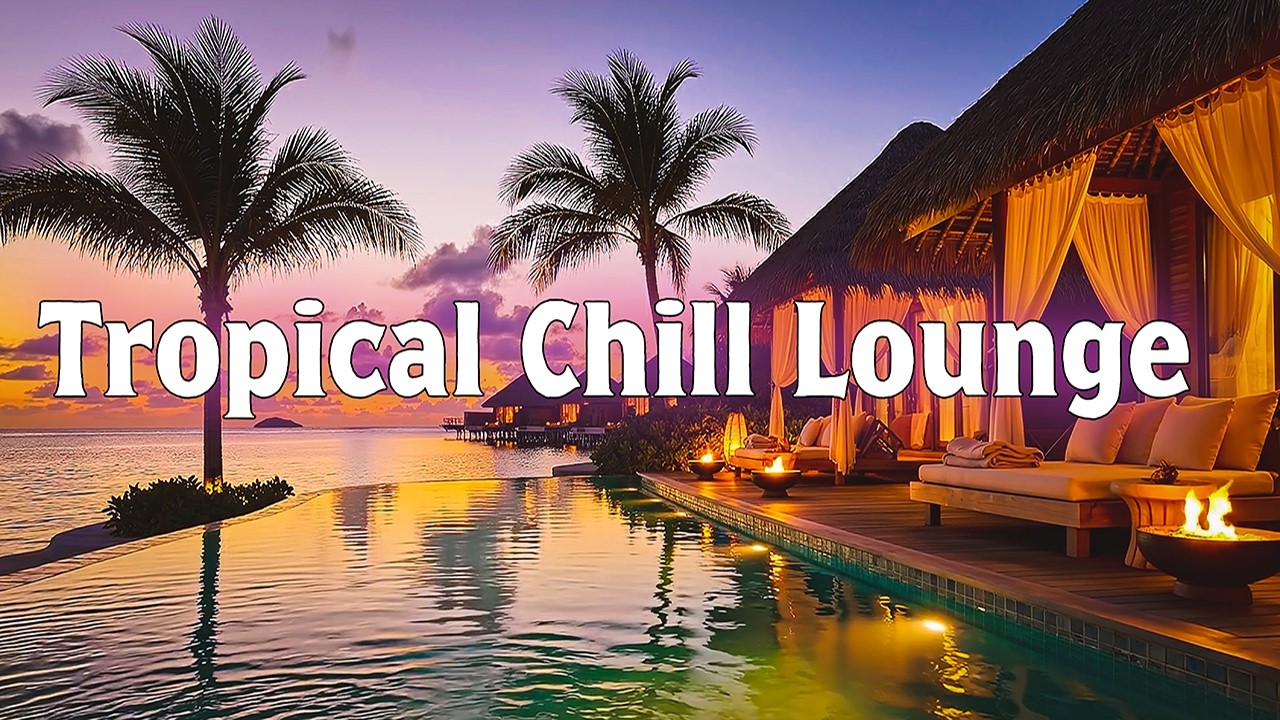 Relaxing Tropical Lounge Music | Calm Beach & Resort Vibes for Stress Relief