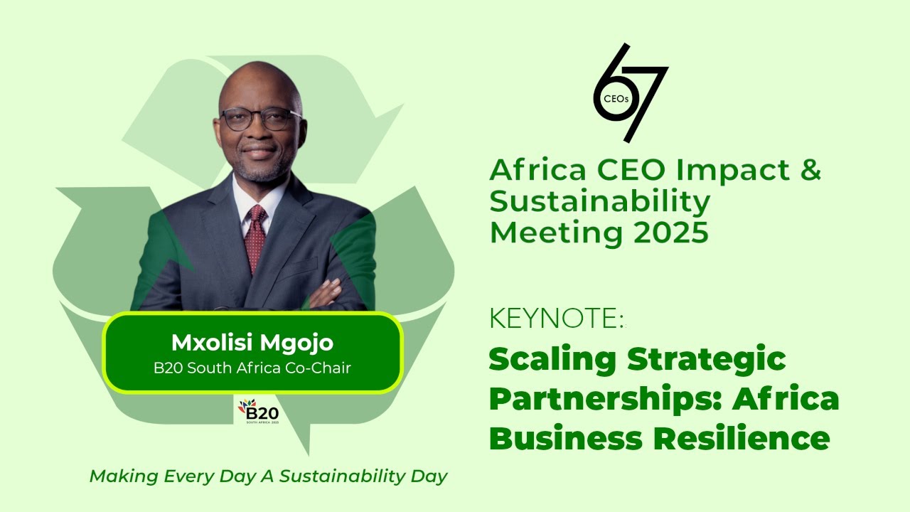 Scaling Strategic Partnerships: Africa Business Resilience by Mxolisi Mgojo, B20, Co-chair | 67CEOs