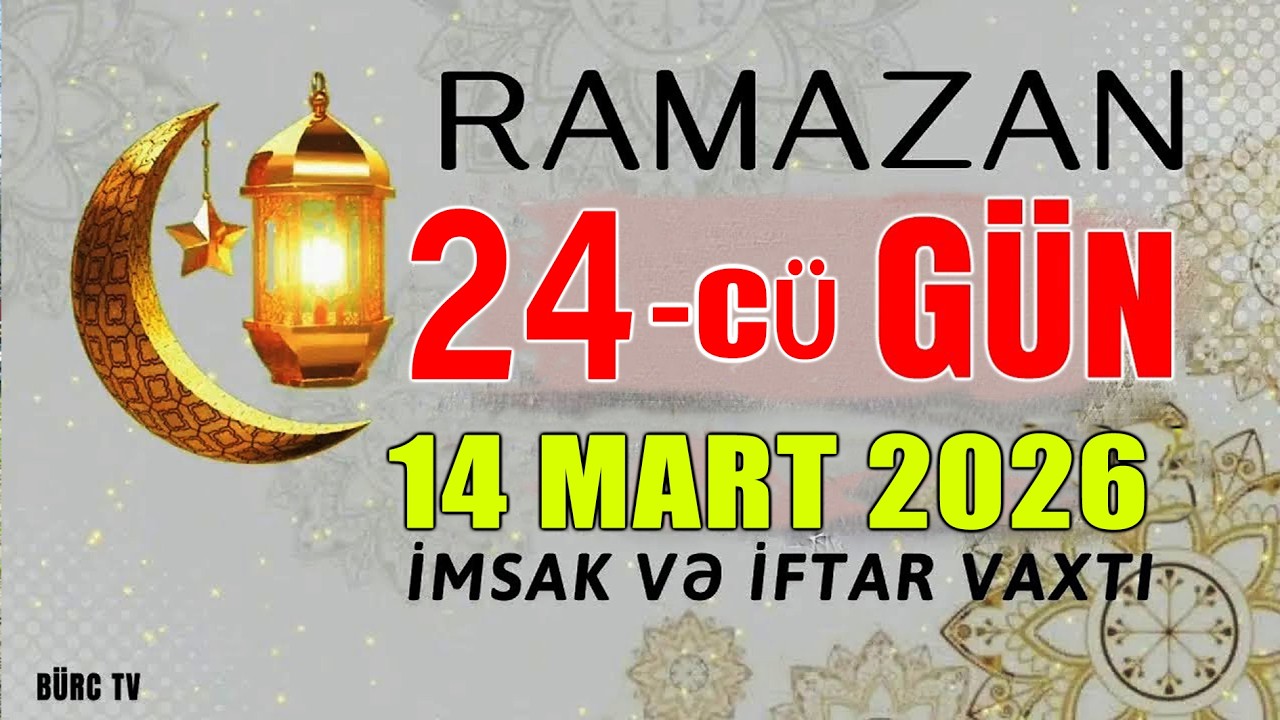 Ramazan ayının 24-cü günün duası - 14 MART İmsak və iftar vaxtları