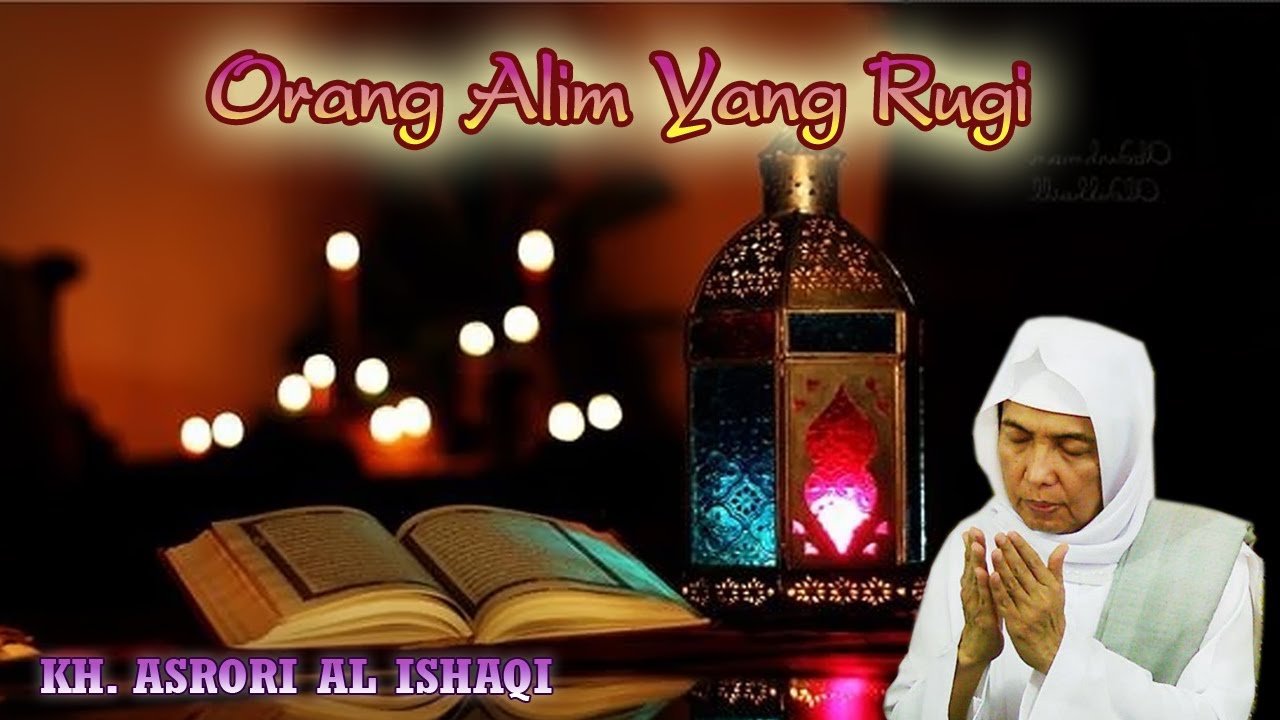 Orang Alim Yang Rugi I KH. Ahmad Asrori Al ishaqi - Kedinding Surabaya