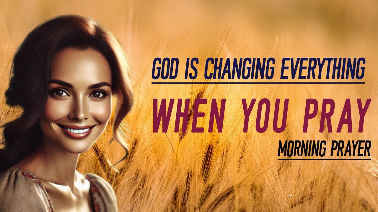 When You Pray, God Is Changing Everything