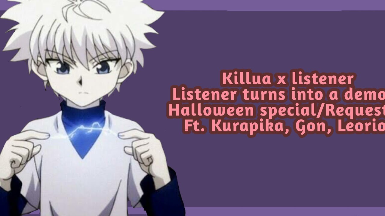 {Killua x listener} {Listener turns into a Demon!} {Ft. Kurapika, Gon, Leorio} {+Bloopers}