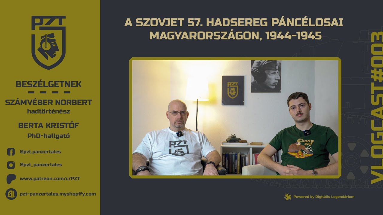 PZT vlogcast #003-A szovjet 57. hadsereg páncélosai Magyarországon-Számvéber Norbert, Berta Kristóf