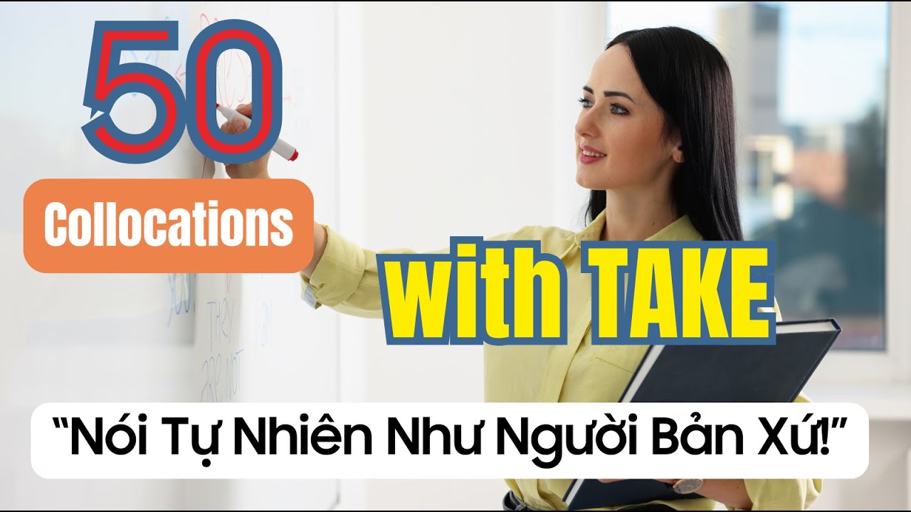 50 Cụm từ thông dụng với TAKE | Nói tiếng Anh tự nhiên hơn