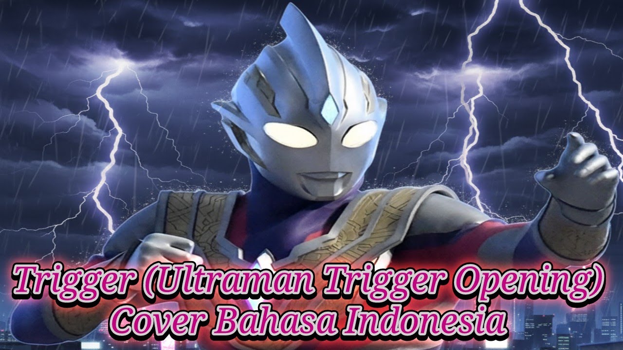 Trigger (Ultraman Trigger Opening) - Cover Bahasa Indonesia