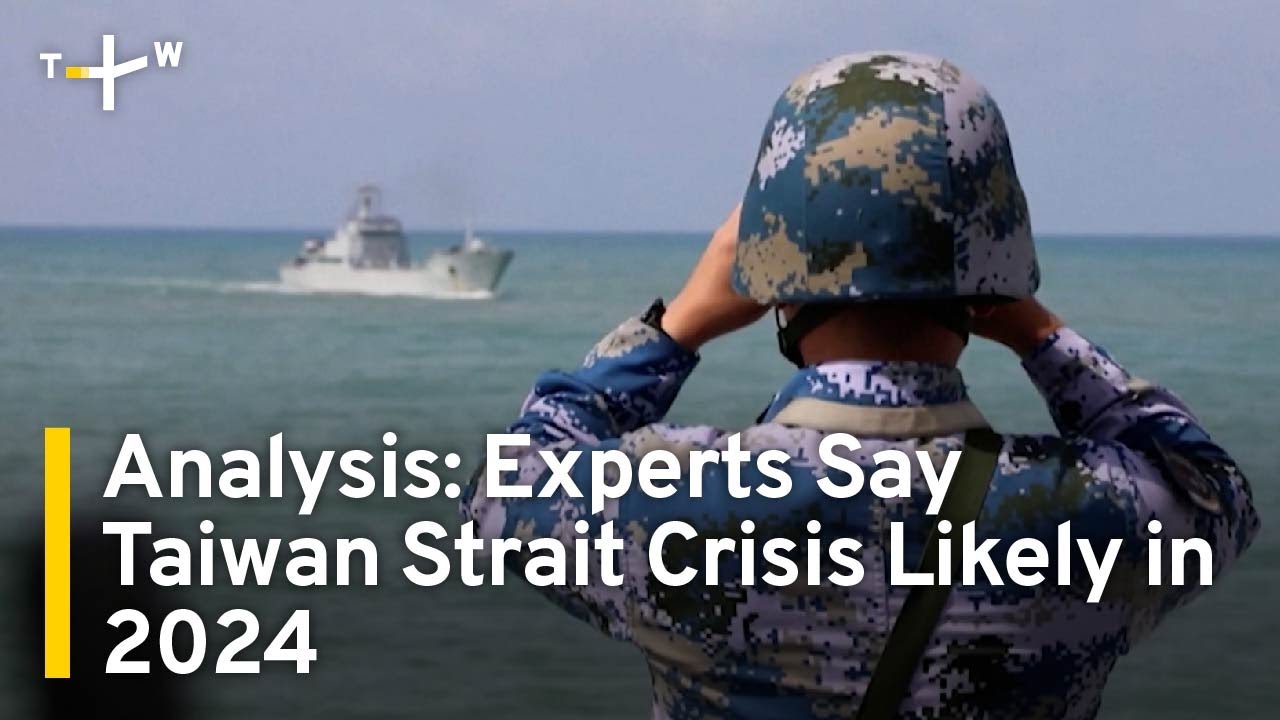 Analysis: Experts Say Taiwan Strait Crisis Likely in 2024 | TaiwanPlus News