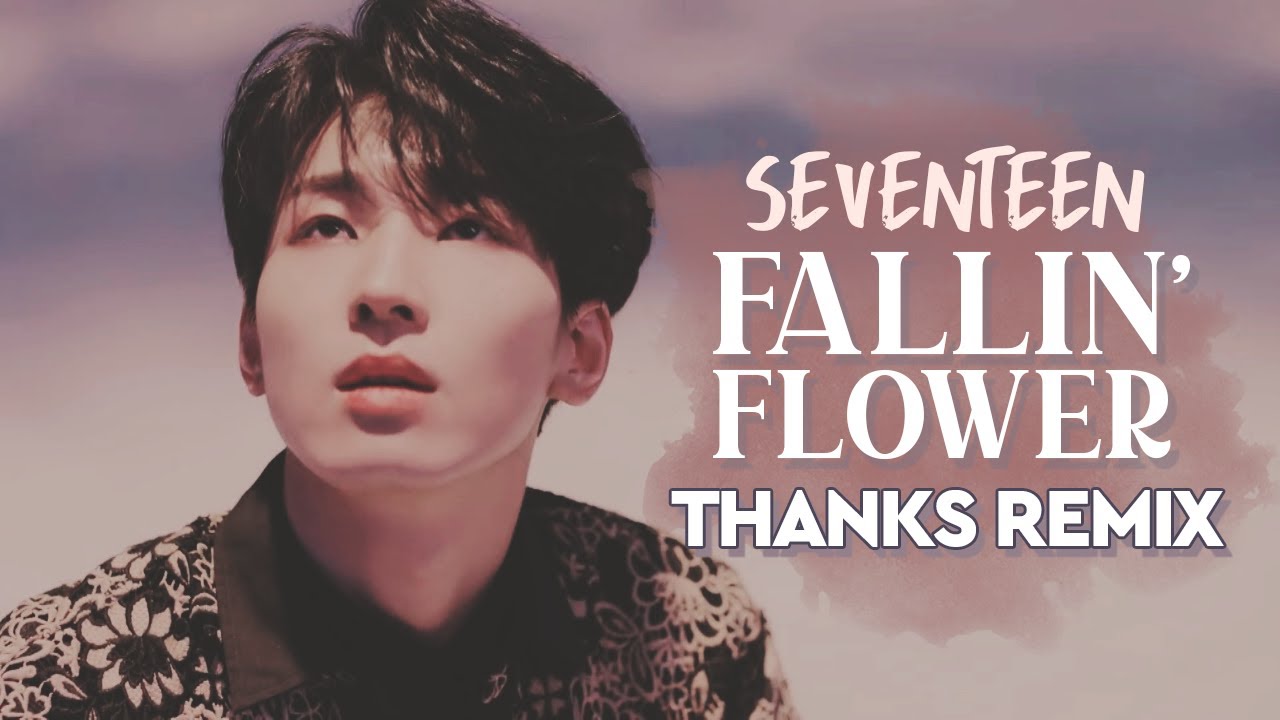 SEVENTEEN - Fallin' Flower (Thanks Remix) | 고맙다/舞い落ちる花びら Mashup | セブンティーン