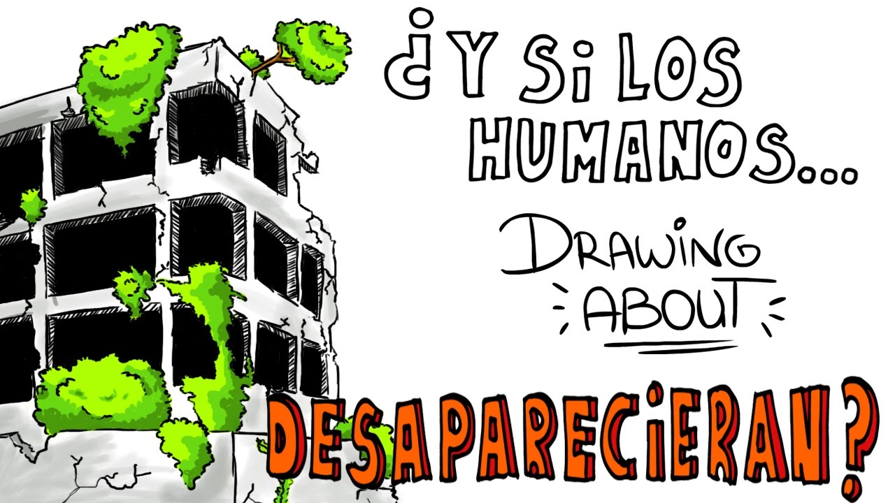¿QUÉ PASARÍA SI LOS HUMANOS DESAPARECIERAN? | Drawing About