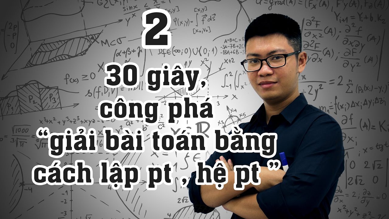 Thủ Thuật 2: 30s Công Phá dạng Giải toán bằng cách lập phương trình, hệ phương trình bằng CASIO