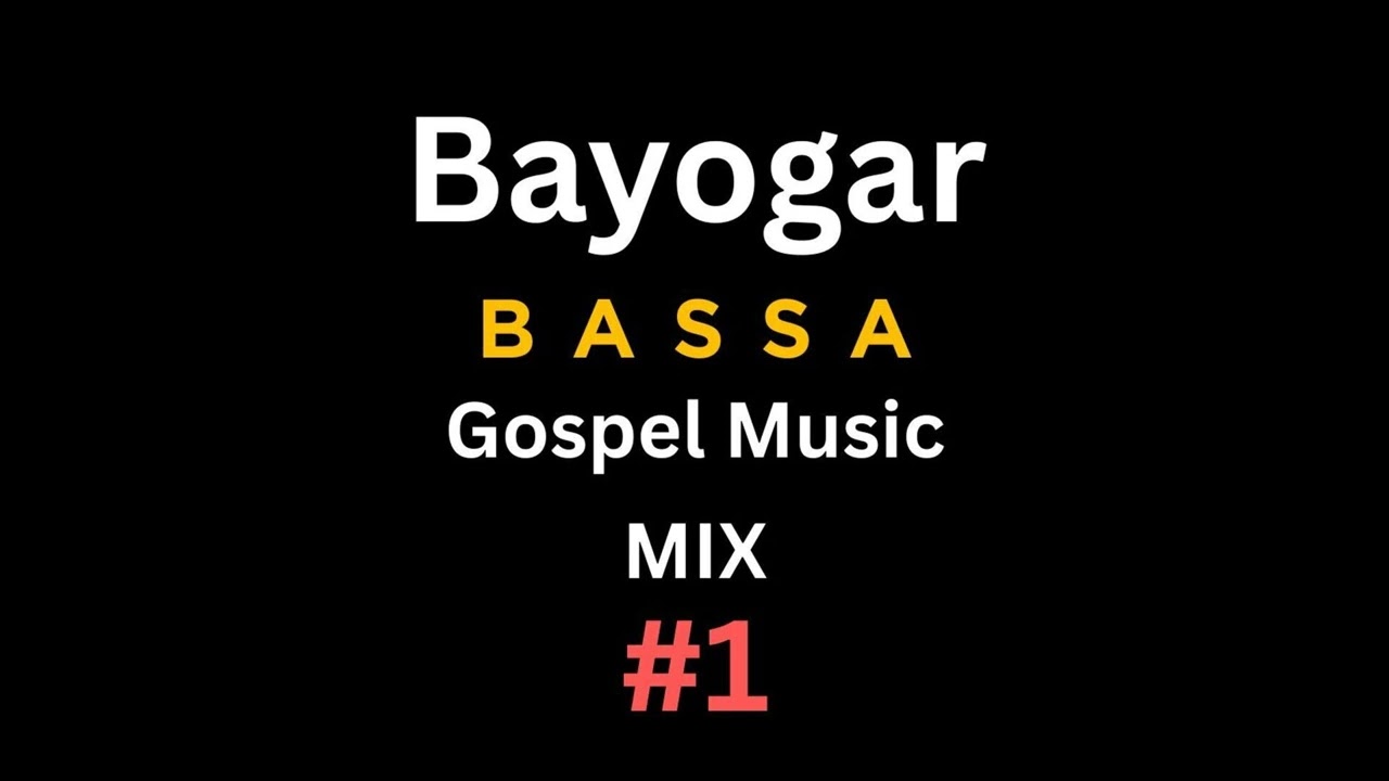 Bayogar - Bassa Gospel Music Mix 1