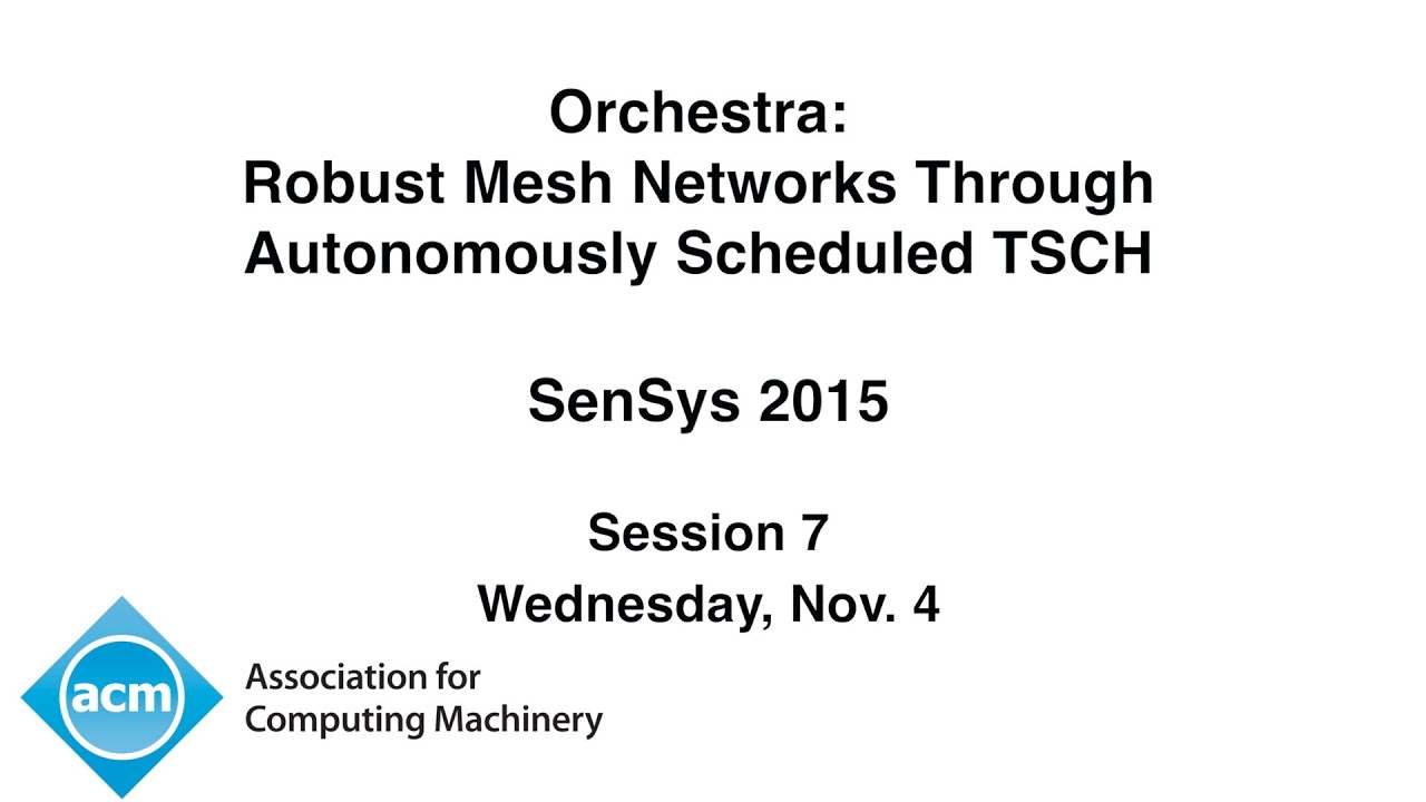 SenSys 2015 - Orchestra: Robust Mesh Networks Through Autonomously Scheduled TSCH