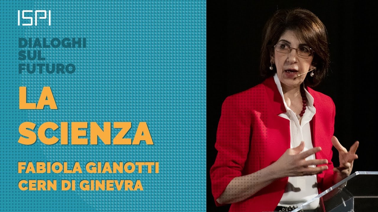 Fabiola Gianotti CERN | LA SCIENZA - Dialoghi sul futuro 20/05/2019 @ISPI_Palazzo Clerici