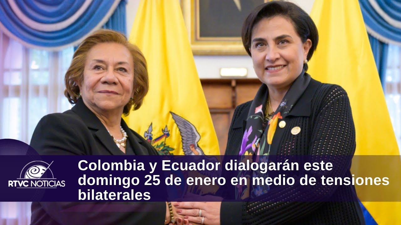 Colombia y Ecuador dialogarán este domingo 25 de enero en medio de tensiones bilaterales