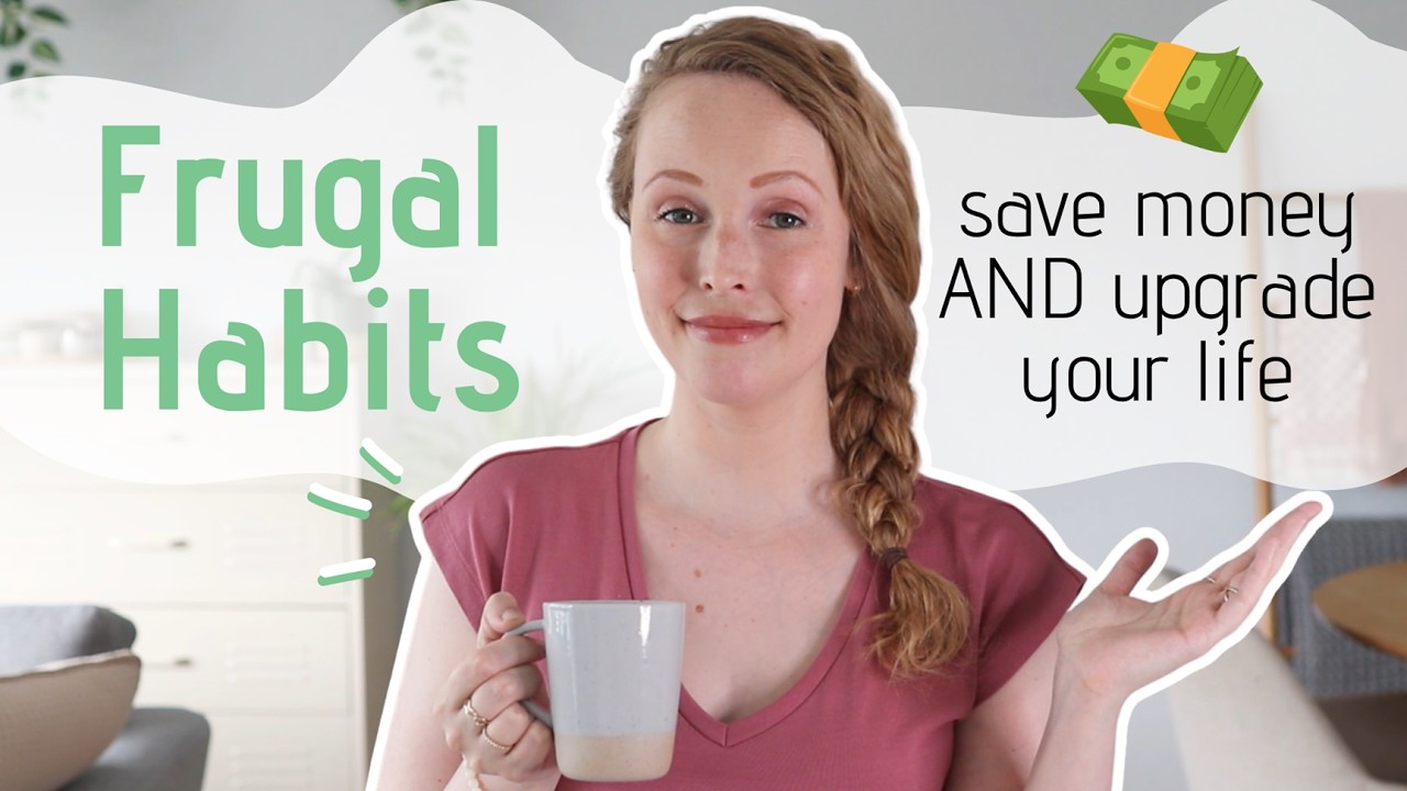 10 FRUGAL HABITS to Save Money AND Upgrade Your Life