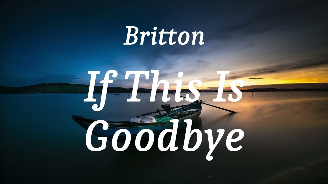 Britton - if this is goodbye (lyrics)