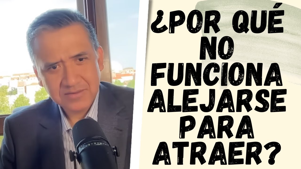 ¿POR QUÉ NO FUNCIONA ALEJARSE PARA ATRAER?