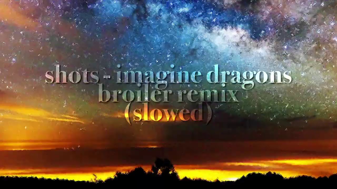shots - imagine dragons (broiler remix) slowed